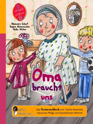 Oma braucht uns--Das Kindersachbuch zum Thema Altwerden, häusliche Pflege und Generationen-Wohnen - ebook